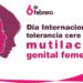 6 de febrero, Día Internacional de Tolerancia Cero con la Mutilación Genital Femenina,