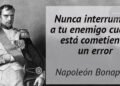 «Nunca interrumpas a tu enemigo cuando está cometiendo un error.»