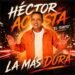 “La Más Dura” el merengue de Héctor Acosta que se adueña del verano/Video